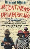 Un continente desaparecido. L'America latina vissuta e raccontata da Samuel Ruiz, Gabriel Garcia Márquez, Eduardo Galeano, Rigoberta Menchú... libro