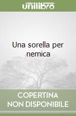 Una sorella per nemica libro