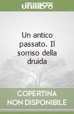 Un antico passato. Il sorriso della druida libro