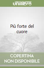 Più forte del cuore libro