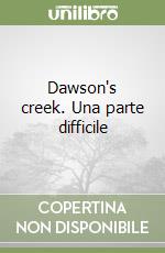 Dawson's creek. Una parte difficile libro