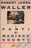 I ponti di Madison County libro di Waller Robert J.