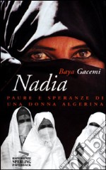 Nadia. Paure e speranze di una donna algerina libro