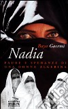 Nadia. Paure e speranze di una donna algerina libro