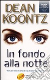 In fondo alla notte libro di Koontz Dean R.