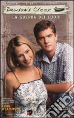 Dawson's Creek. La guerra dei cuori libro