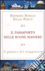 Il passaporto delle buone maniere. Il galateo del viaggiatore libro