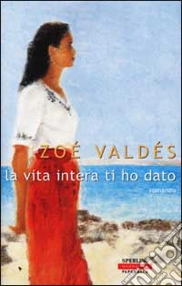 La vita intera ti ho dato libro