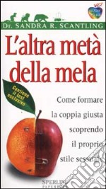 L'altra metà della mela. Come formare la coppia giusta scoprendo il proprio stile sessuale libro