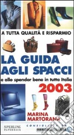 La guida agli spacci e allo spender bene in tutta Italia 2003 libro