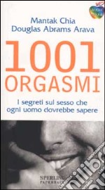 1001 orgasmi. I segreti sul sesso che ogni uomo dovrebbe sapere. libro