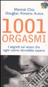 1001 orgasmi. I segreti sul sesso che ogni uomo dovrebbe sapere. libro