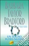 Un sogno tutto nuovo libro di Bradford Barbara Taylor