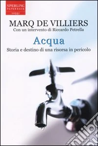 Acqua. Storia e destino di una risorsa in pericolo libro