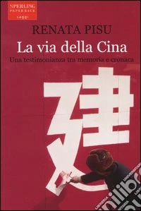 La via della Cina. Una testimonianza tra memoria e cronaca libro