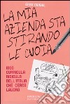 La mia azienda sta stirando le cuoia. 1000 curricula ridicula dell'Italia che cerca lavoro libro