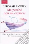 Ma perché non mi capisci? libro