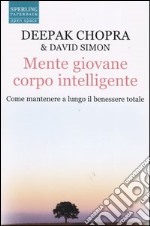 Mente giovane corpo intelligente. Come mantenere a lungo il benessere totale libro