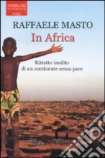 In Africa. Ritratto inedito di un continente senza pace libro