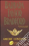 Amore lontano libro di Bradford Barbara Taylor