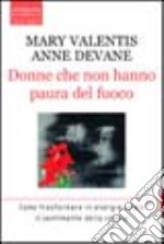 Donne che non hanno paura del fuoco