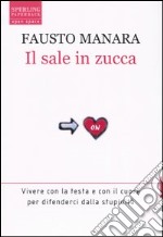 Il sale in zucca. Vivere con la testa e con il cuore per difenderci dalla stupidità libro