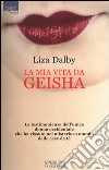 La mia vita da Geisha libro di Dalby Liza