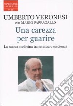 Una carezza per guarire. La nuova medicina tra scienza e coscienza