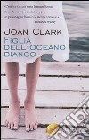 Figlia dell'oceano bianco libro