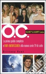 O.C. Confidential. La prima guida completa e non autorizzata alla nuova serie Tv di culto libro