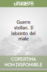 Guerre stellari. Il labirinto del male libro