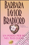 Un posto per me nel tuo cuore libro di Bradford Barbara Taylor