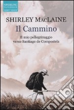 Il cammino. Il mio pellegrinaggio verso Santiago de Compostela libro