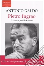 Pietro Ingrao. Il compagno disarmato libro