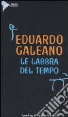 Le labbra del tempo libro di Galeano Eduardo