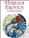 Venezia erotica. Illustrated guide. Ediz. trilingue libro