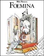 Milo Manara. Foemina. Ediz. trilingue libro