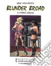 Eric Stanton's Blunder Broad. A comix serial. Ediz. trilingue libro