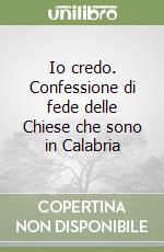 Io credo. Confessione di fede delle Chiese che sono in Calabria libro