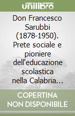 Don Francesco Sarubbi (1878-1950). Prete sociale e pioniere dell'educazione scolastica nella Calabria del Pollino libro