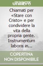 Chiamati per «Stare con Cristo» e per condividere la vita della propria gente. Instrumentum laboris in preparazione al 2° Convegno del clero calabrese (1999) libro