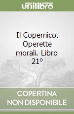 Il Copernico. Operette morali. Libro 21° libro