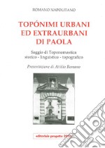 Toponimi urbani ed extraurbani di Paola. Saggio di toponomastica storico-linguistico-topografico libro