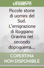 Piccole storie di uomini del Sud. L'emigrazione di Roggiano Gravina nel secondo dopoguerra nelle lettere dei «Centristi» dell'Unla