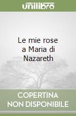 Le mie rose a Maria di Nazareth