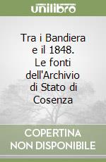 Tra i Bandiera e il 1848. Le fonti dell'Archivio di Stato di Cosenza