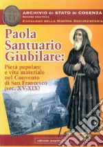 Paola santuario giubilare: pietà popolare e vita materiale nel Convento di San Francesco (secc. XV-XIX)