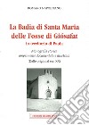 La badia di Santa Maria delle Fosse di Giosafat in territorio di Paola. Monografia storica ampiamente documentata e illustrata (Dalle origini al sec. XX) libro di Napolitano Romano