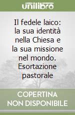 Il fedele laico: la sua identità nella Chiesa e la sua missione nel mondo. Esortazione pastorale libro