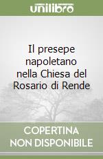 Il presepe napoletano nella Chiesa del Rosario di Rende libro